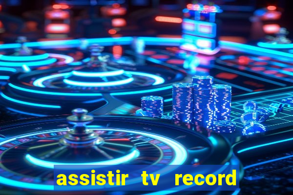 assistir tv record bahia ao vivo agora